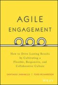 Agile Engagement How to Drive Lasting Results by Cultivating a Flexible, Responsive, and Collaborative Culture
