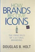 How Brands Become Icons ; the principles of cultural Branding