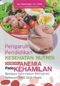 Pengaruh Pendidikan Kesehatan Nutrisi dengan Anemia pada Kehamilan