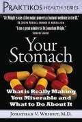 Your Stomach ; What is Really Making you Miserable and what to do about it